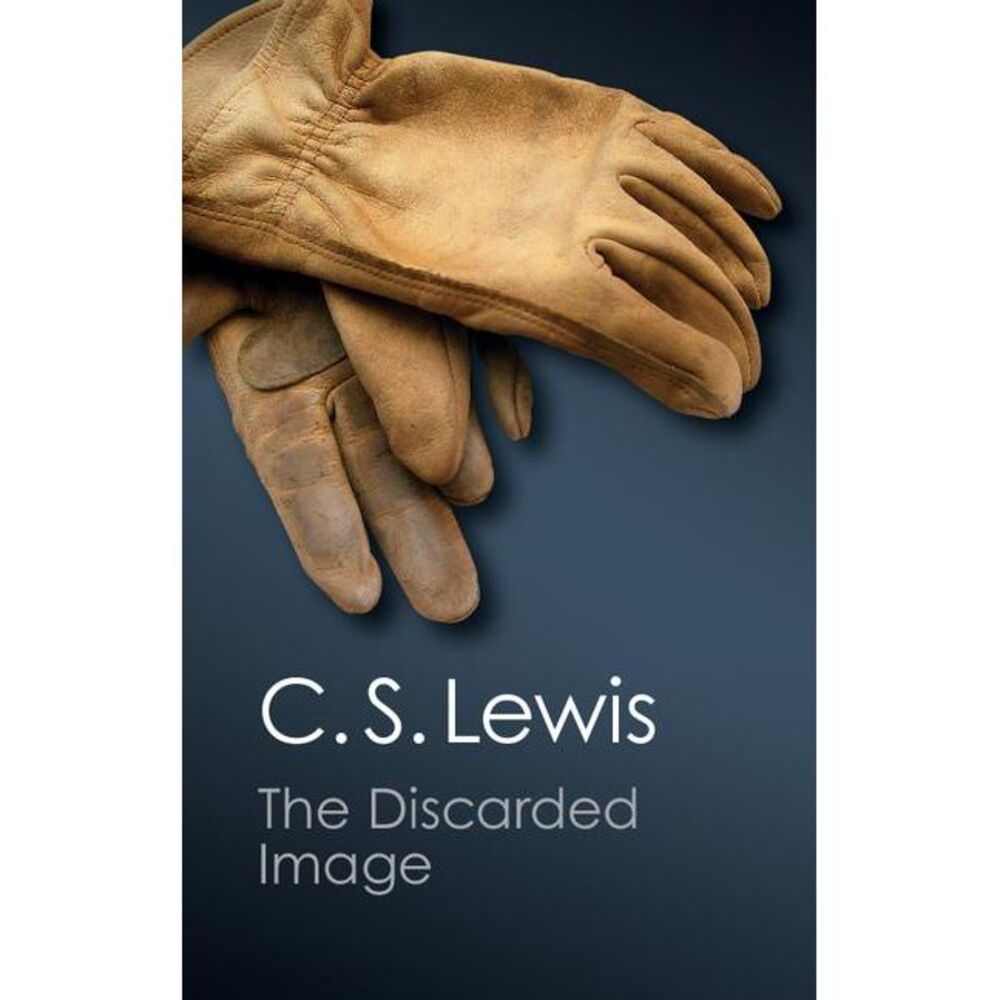 The Discarded Image (Canto Classics) -- C. S. Lewis